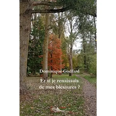 Et si je renaissais de mes blessures ? Et si je renaissais de mes blessures ?
