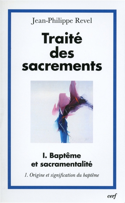 Traité des sacrements. Vol. 1-1. Baptême et sacramentalité : origine et signification du baptême