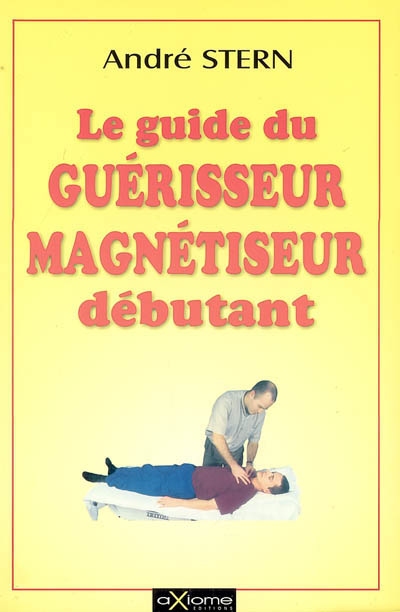 Le guide pratique du magnétiseur guérisseur débutant