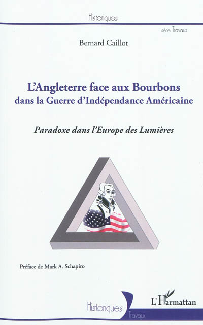 L'Angleterre face aux Bourbons dans la guerre d'indépendance américaine : paradoxe dans l'Europe des Lumières