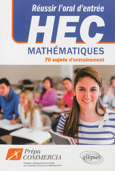 Réussir l'oral d'entrée à HEC : mathématiques, 70 sujets d'entraînement