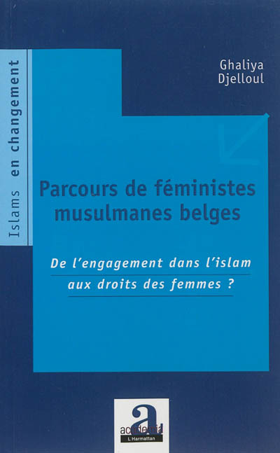 Parcours de féministes musulmanes belges : de l'engagement dans l'islam aux droits des femmes ?