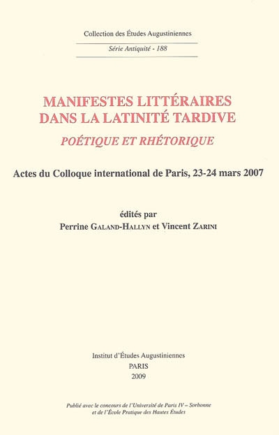 Manifestes littéraires dans la latinité tardive : poétique et rhétorique : actes du colloque international de Paris, 23-24 mars 2007