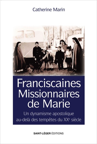 Franciscaines missionnaires de Marie : en France, terre de mission. Vol. 2. Un dynamisme apostolique au-delà des tempêtes du XXe siècle