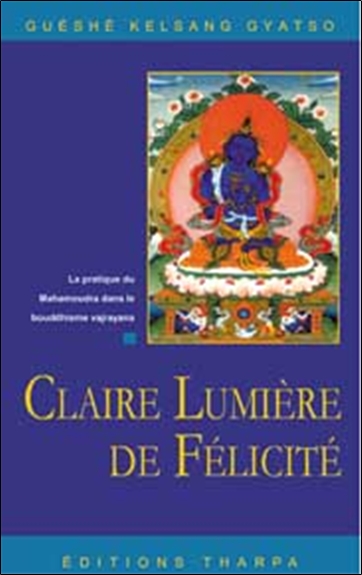 Claire lumière de félicité : la pratique du mahamoudra dans le bouddhisme Vajrayana