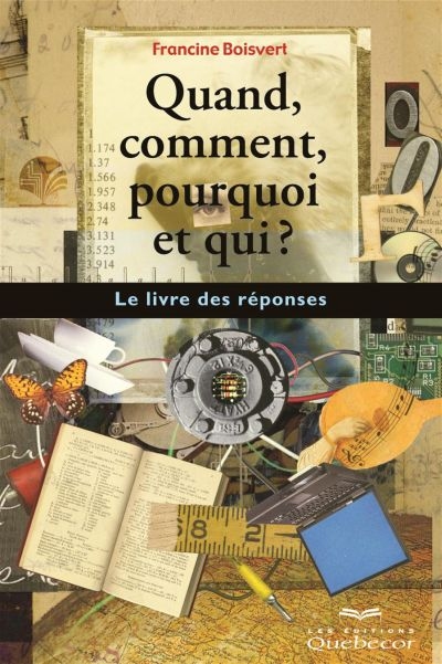 Quand, comment, pourquoi et qui ? : le livre des réponses