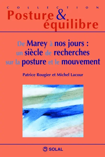 De Marey à nos jours : un siècle de recherches sur la posture et le mouvement : douzièmes journées françaises de posturologie clinique