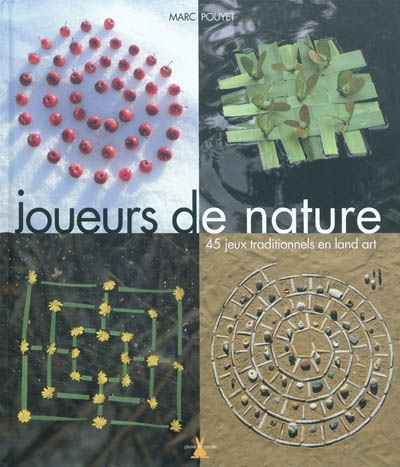 Joueurs de nature - 45 jeux traditionnels en land art