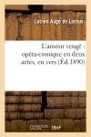 L'amour vengé : opéra-comique en deux actes, en vers