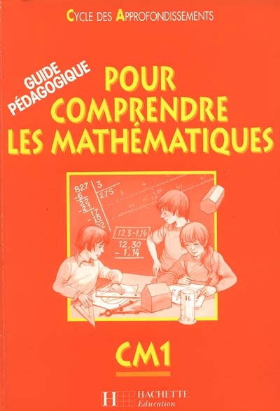 Pour comprendre les maths, CM1, cycle des apprentissages fondamentaux : guide pédagogique