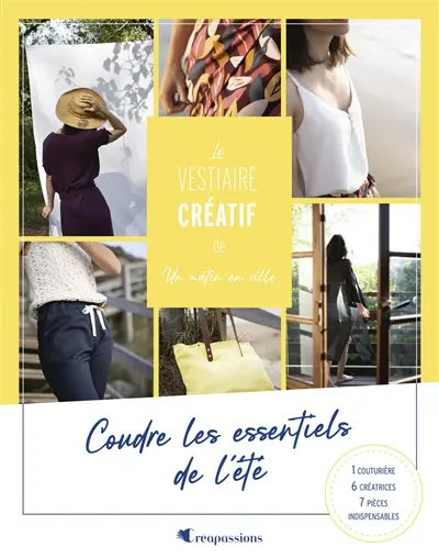 Le vestiaire créatif de Un matin en ville : coudre les essentiels de l'été : 1 couturière, 6 créatrices, 7 pièces indispensables