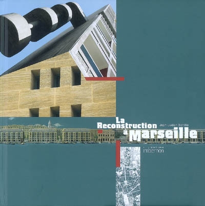 La reconstruction à Marseille : architectures et projets urbains : 1940-1960