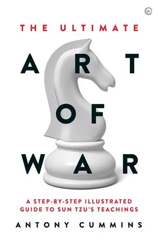 The Ultimate Art of War : A Step by Step Illustrated Guide to Sun Tzu´s Teachings