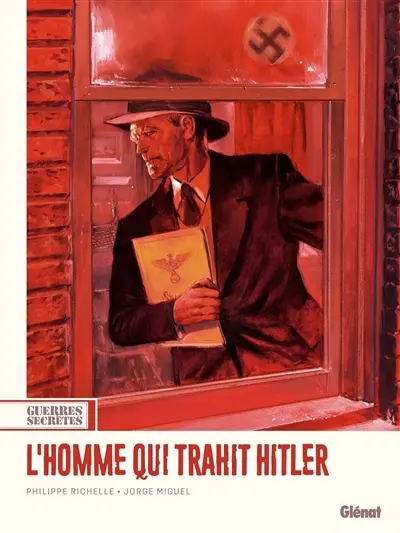Guerres secrètes. Vol. 1. L'homme qui trahit Hitler