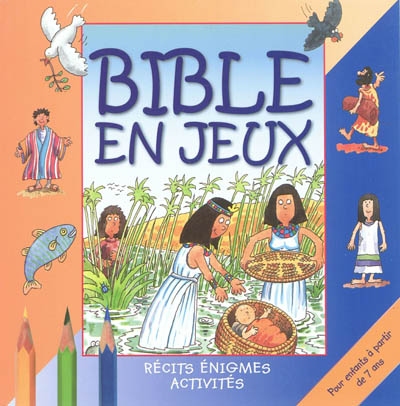 Bible en jeux : récits, énigmes, activités. Pour enfants à partir de 7 ans