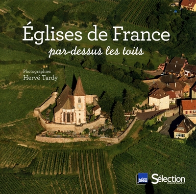 Eglises de France : par-dessus les toits