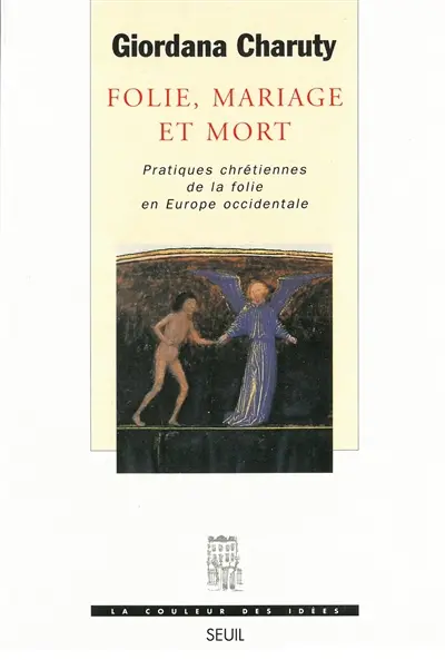 Folie, mariage et mort : pratiques chrétiennes de la folie en Europe occidentale