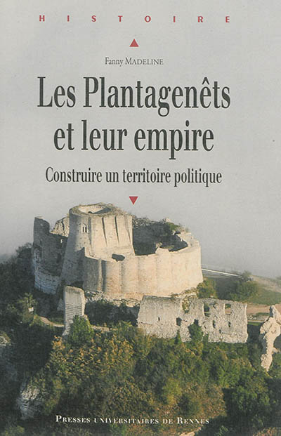 Les Plantagenêts et leur empire : construire un territoire politique