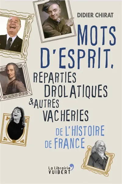 Mots d'esprit, reparties drolatiques et autres vacheries de l'histoire de France
