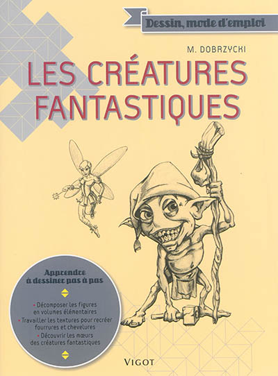 Les créatures fantastiques : apprendre à dessiner pas à pas : ogres, pixies, lutins et ettins...
