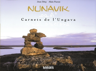 Nunavik : carnets de l'Ungava