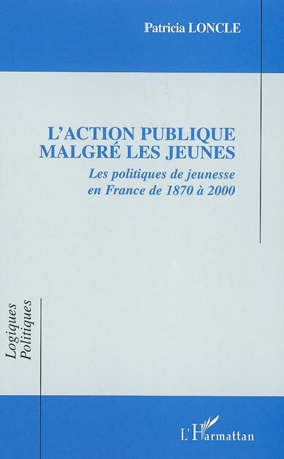 L'action publique malgré les jeunes : les politiques de jeunesse en France de 1870 à 2000
