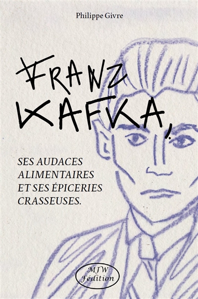 Kafka, ses audaces alimentaires et ses épiceries crasseuses : fantasmes et fantasmophoses dans les écrits de Franz Kafka