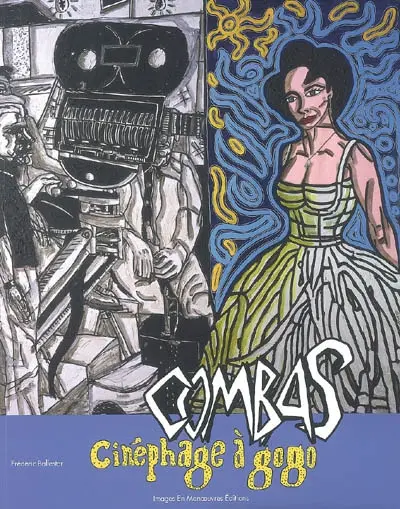 Combas : cinéphage à gogo : exposition du 7 juillet au 25 novembre 2007, Cannes, Centre d'Art La Malmaison