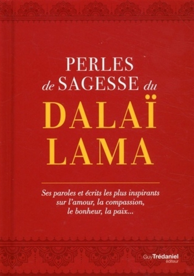 Perles de sagesse du dalaï-lama : ses paroles et écrits les plus inspirants sur l'amour, la compassion, le bonheur, la paix...