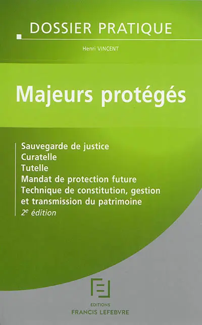 Majeurs protégés : sauvegarde de justice, curatelle, tutelle, mandat de protection future, technique de constitution, gestion et transmission du patrimoine