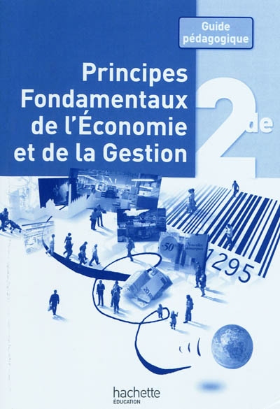 Principes fondamentaux de l'économie et de la gestion 2de : guide pédagogique