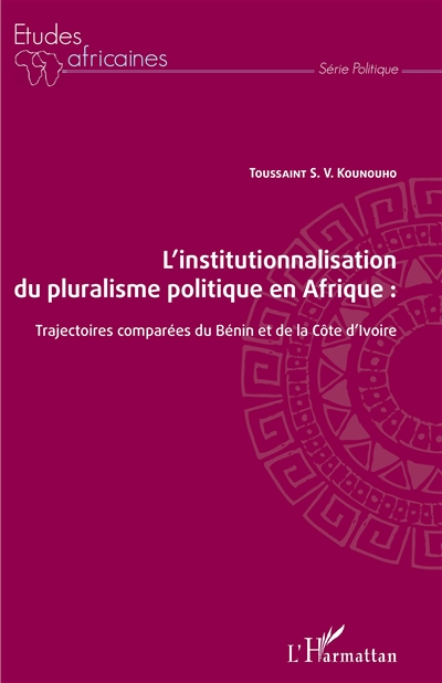 L'institutionnalisation du pluralisme politique en Afrique : trajectoires comparées du Bénin et de la Côte d'Ivoire