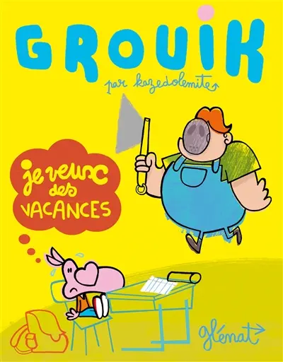 Grouik. Vol. 1. Je veux des vacances