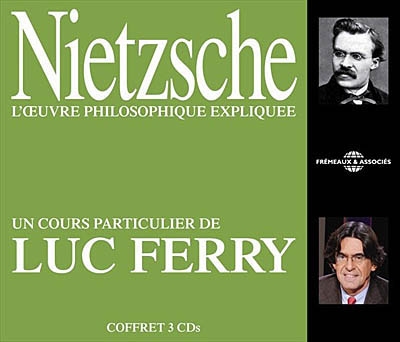 Nietzsche, l'oeuvre philosophique expliquée : un cours particulier de Luc Ferry
