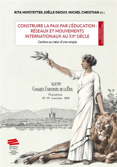 Construire la paix par l'éducation : réseaux et mouvements internationaux au XXe siècle : Genève au coeur d'une utopie