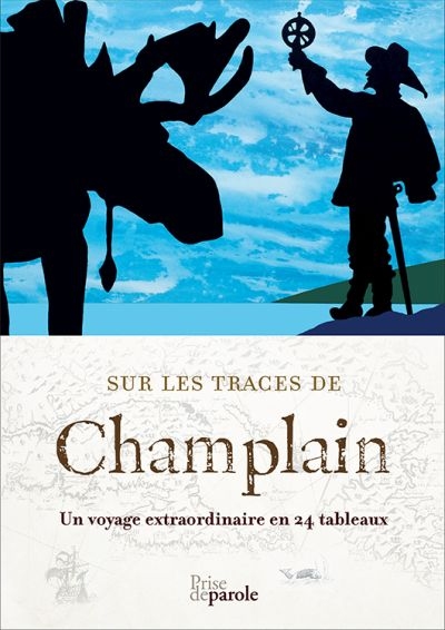 Sur les traces de Champlain : un voyage extraordinaire en 24 tableaux