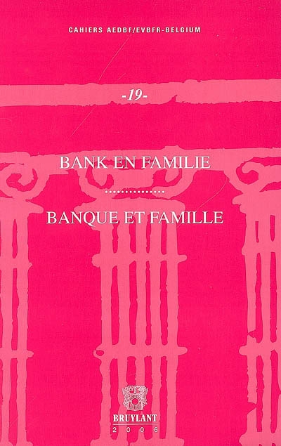 Banque et famille : actes du colloque du 7 décembre 2006. Bank en familie : verslagen van het colloquium van 7 december 2006