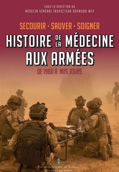 Histoire de la médecine aux armées. Secourir, soigner, sauver : de 1980 à nos jours