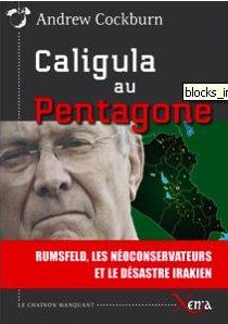 Caligula au Pentagone : Rumsfeld, les néoconservateurs et le désastre irakien : essai