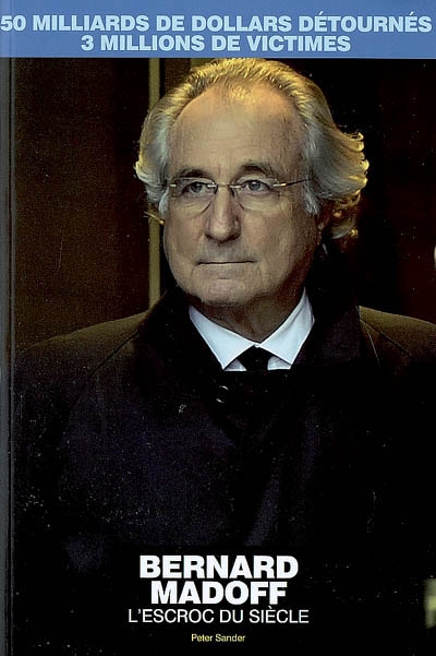 Bernard Madoff, l'escroc du siècle : 50 milliards de dollars détournés, 3 millions de victimes