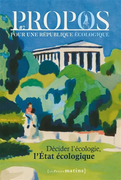 Propos : pour une république écologique, n° 2. Décider l'écologie, l'Etat écologique