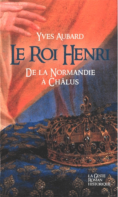 La saga des Limousins. Vol. 7. Le roi Henri : de la Normandie à Châlus (1031-1038)