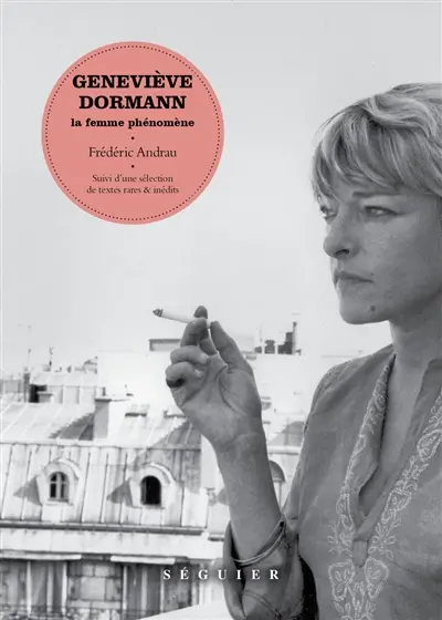 Geneviève Dormann : la femme phénomène : suivi d'une sélection de textes rares & inédits