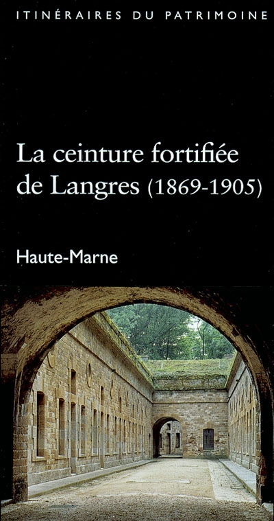 La ceinture fortifiée de Langres : 1869-1905 : Haute-Marne