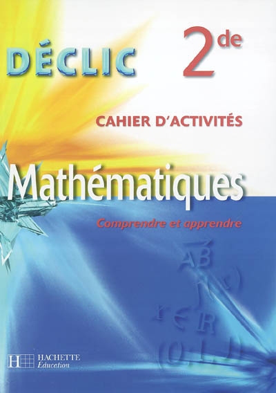 Mathématiques comprendre et apprendre, 2de : cahier d'activités
