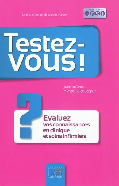 Testez-vous ! : évaluez vos connaissances en clinique et soins infirmiers