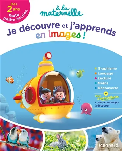 Je découvre et j'apprends en images ! : dès 2 ans, toute petite section