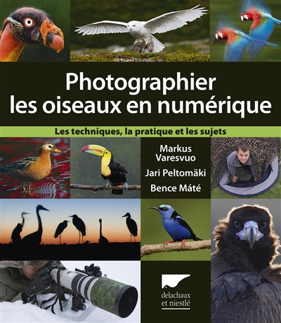 Photographier les oiseaux en numérique : les techniques, la pratique et les sujets