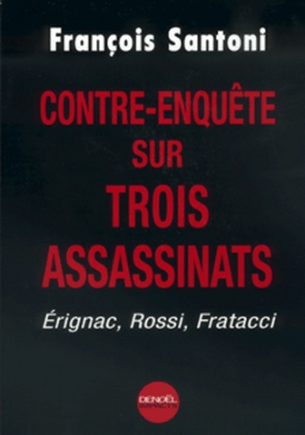Contre-enquête sur trois assassinats : Erignac, Rossi, Fratacci