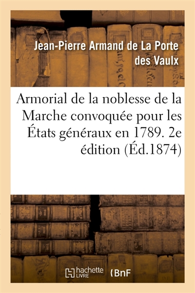 Armorial de la noblesse de la Marche convoquée pour les Etats généraux en 1789. 2e édition